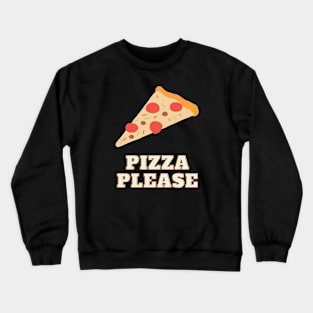 Pizza please - Pizza lover Crewneck Sweatshirt